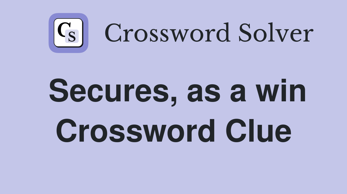 Secures, as a win Crossword Clue