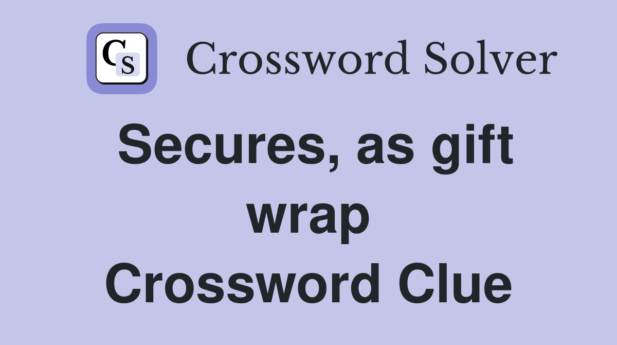 Secures, as gift wrap Crossword Clue
