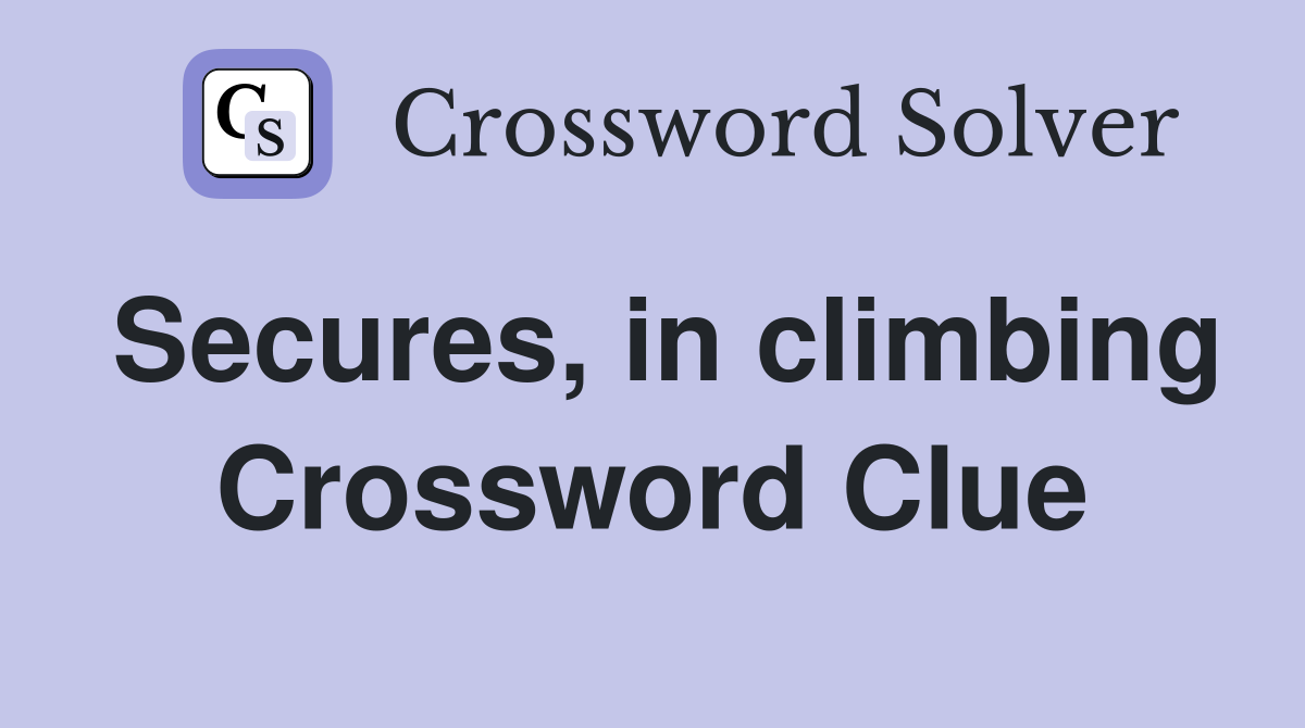 Secures, in climbing Crossword Clue