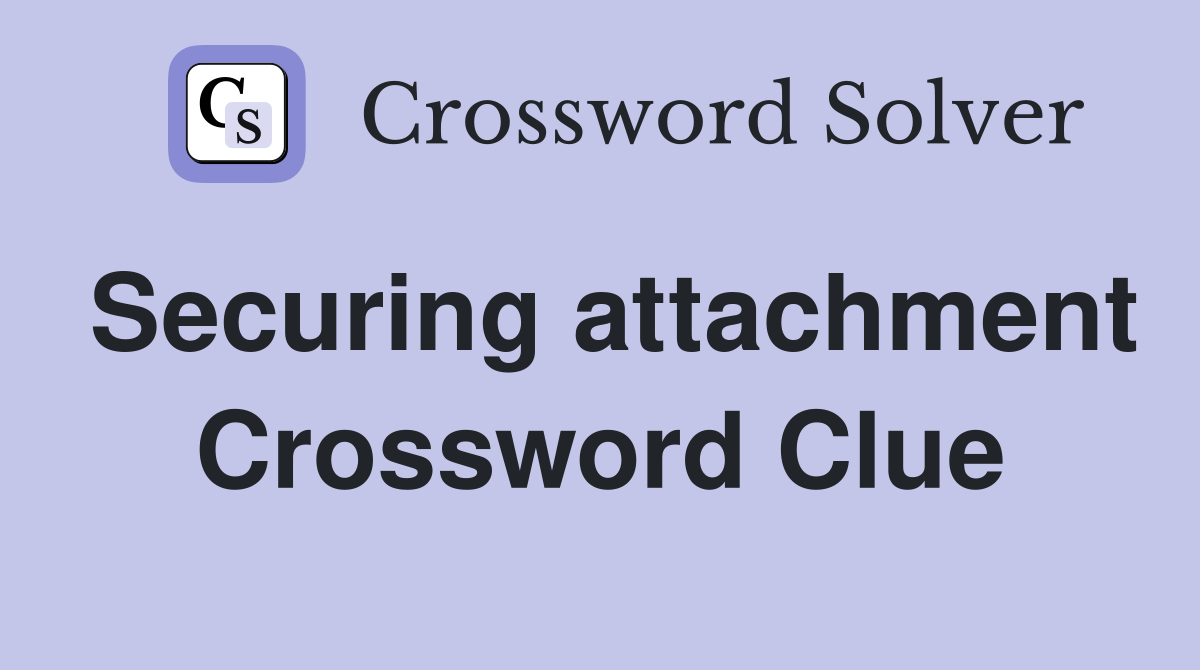 Securing attachment Crossword Clue