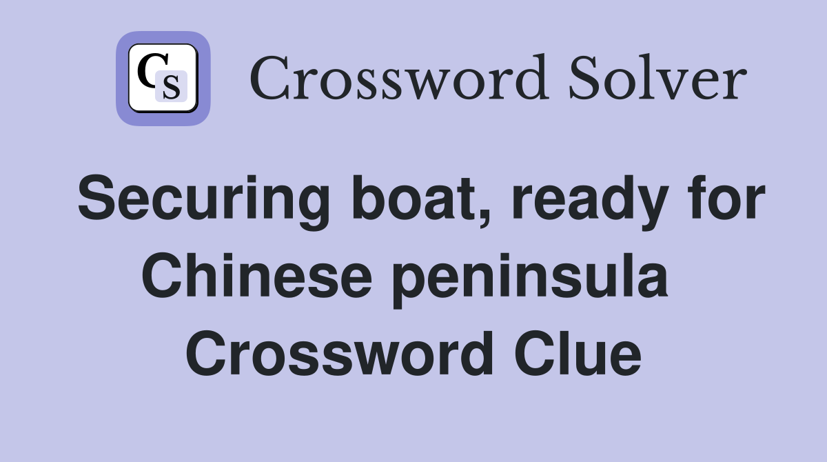 Securing boat, ready for Chinese peninsula  Crossword Clue