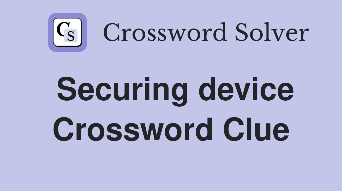 Securing device Crossword Clue