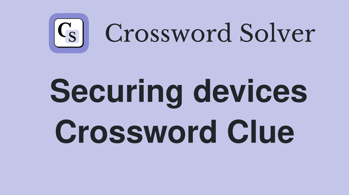 Securing devices Crossword Clue