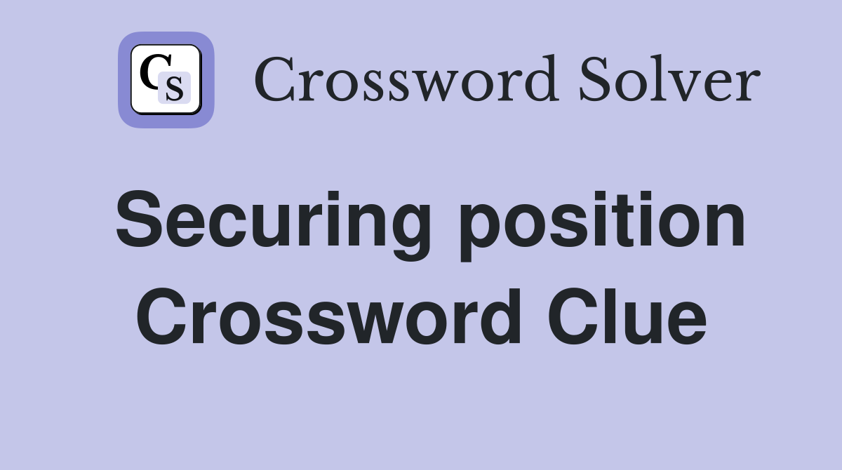 Securing position Crossword Clue