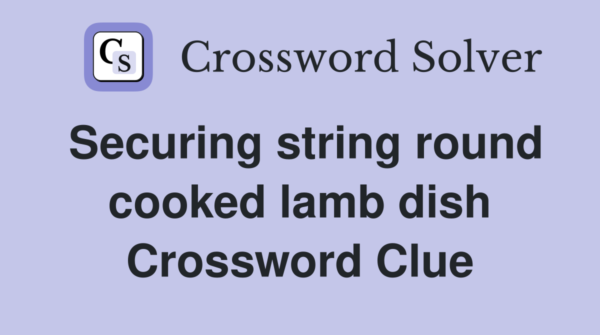 Securing string round cooked lamb dish Crossword Clue
