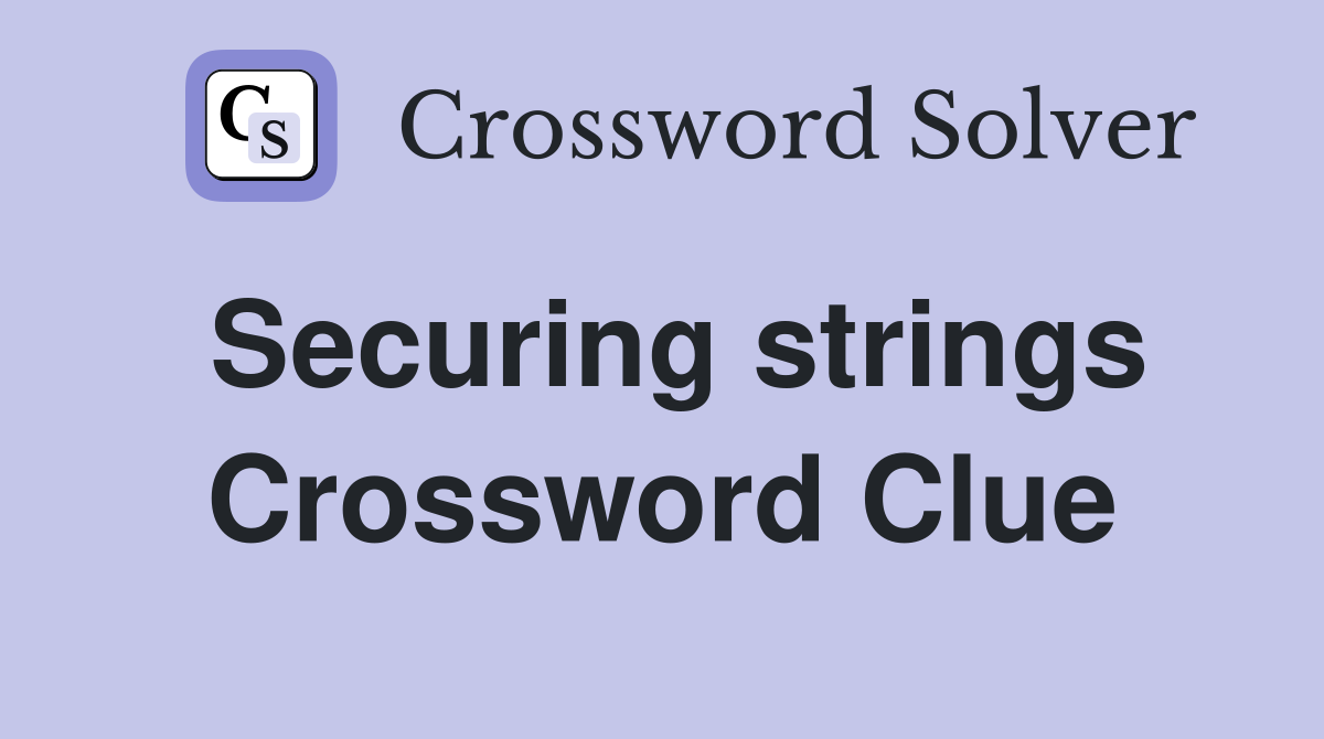 Securing strings Crossword Clue