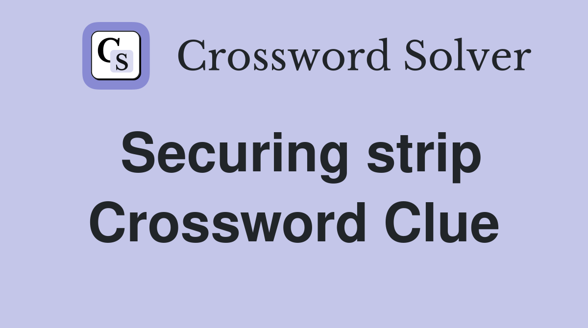 Securing strip Crossword Clue