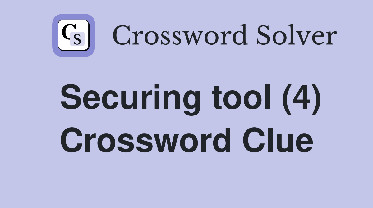 Securing tool (4) Crossword Clue