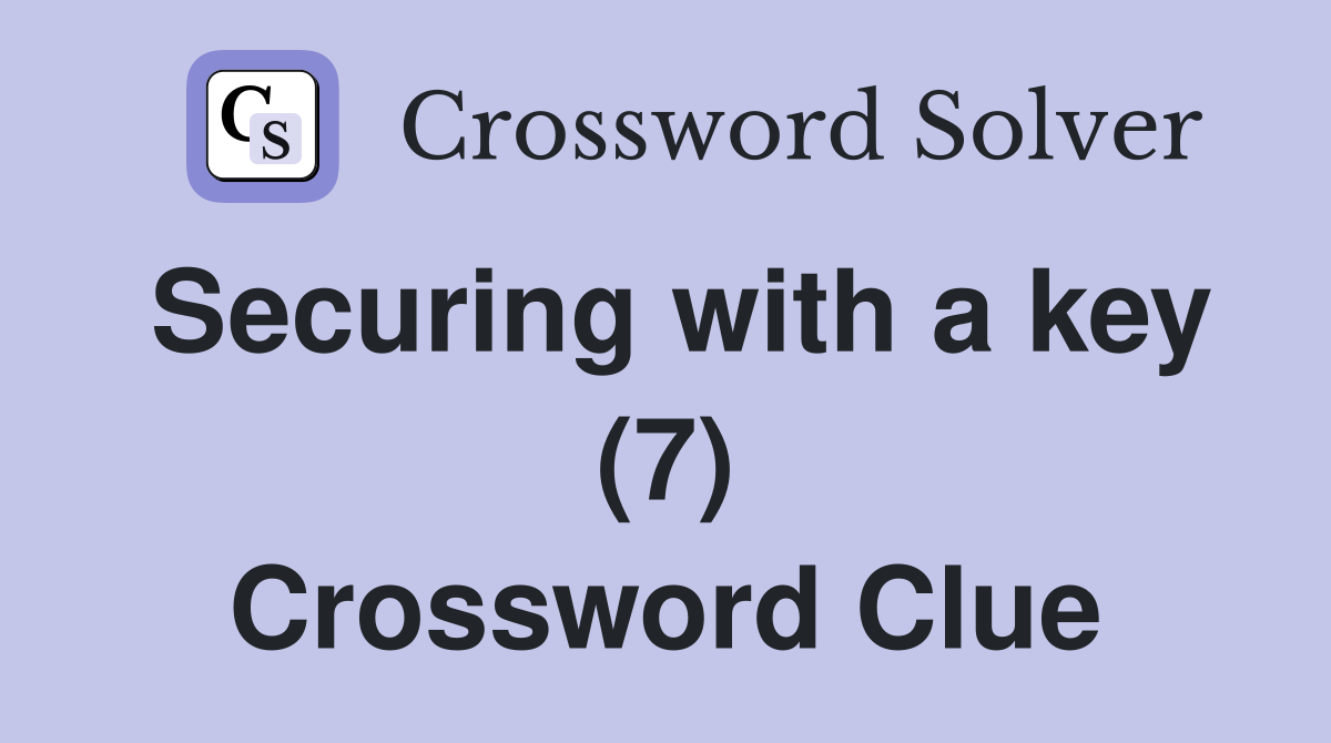 Securing with a key (7) Crossword Clue