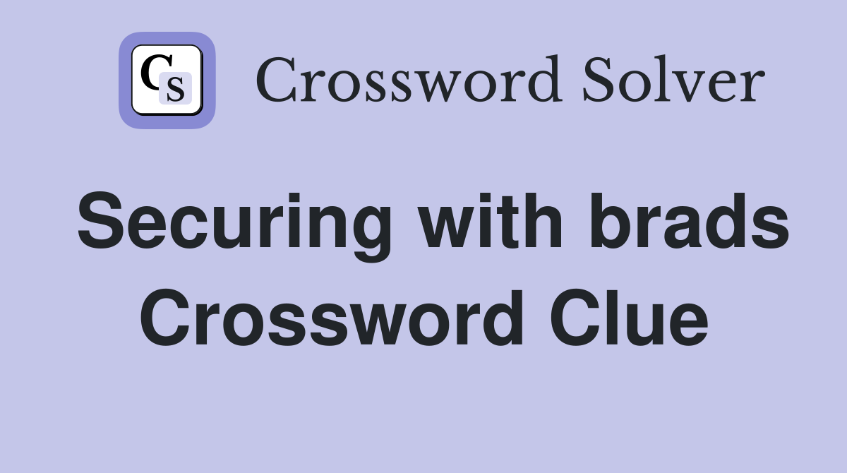 Securing with brads Crossword Clue