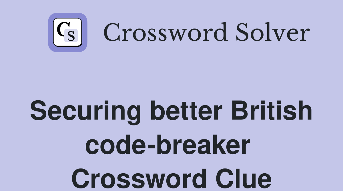 Securing better British code-breaker  Crossword Clue