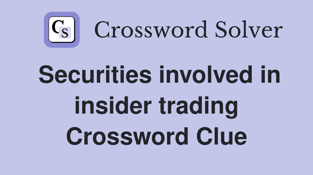 Securities involved in insider trading Crossword Clue
