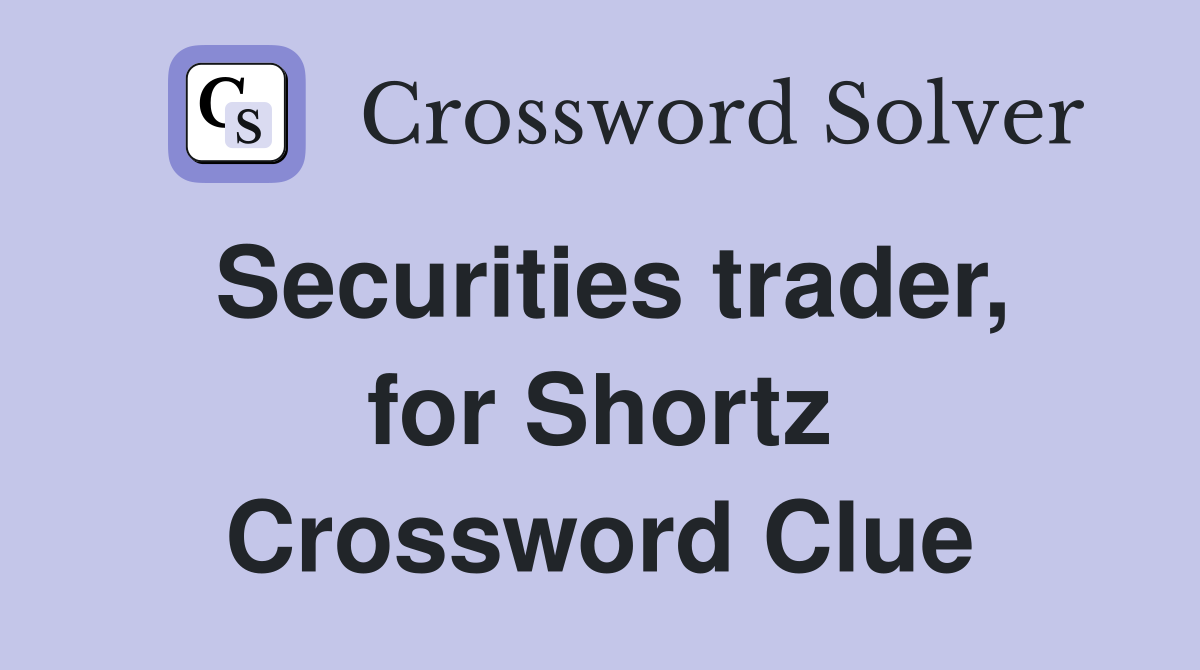 Securities trader, for Shortz Crossword Clue