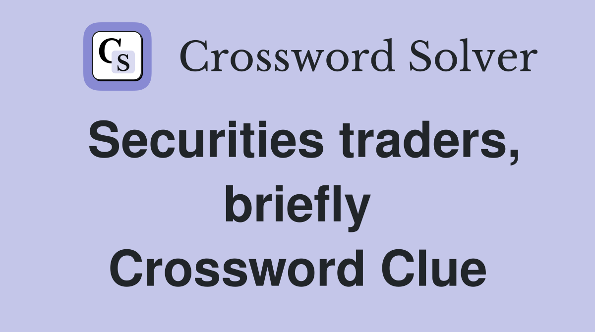 Securities traders, briefly Crossword Clue