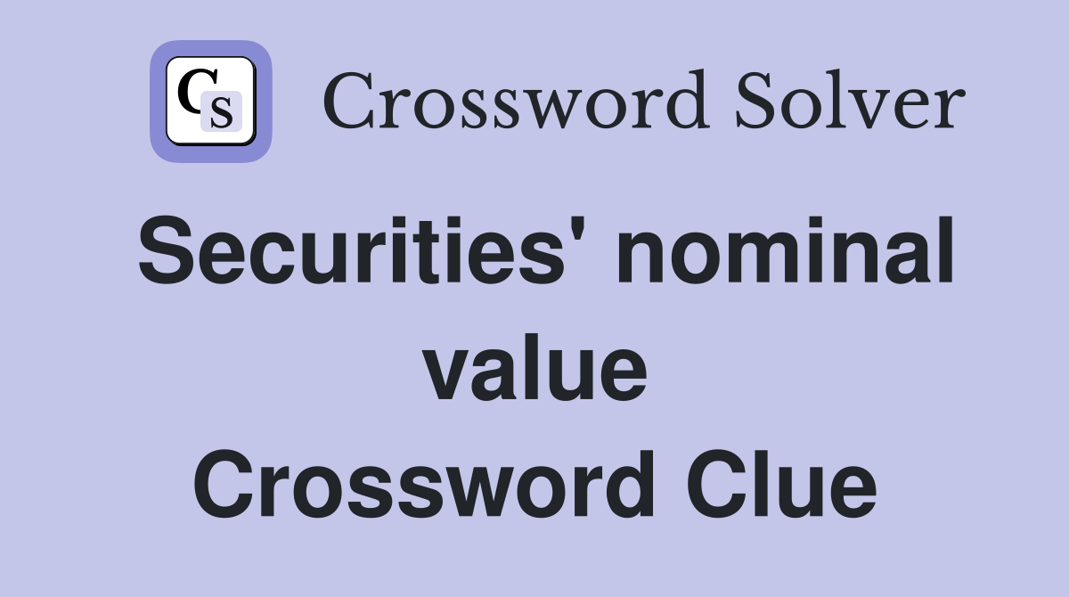 Securities' nominal value Crossword Clue