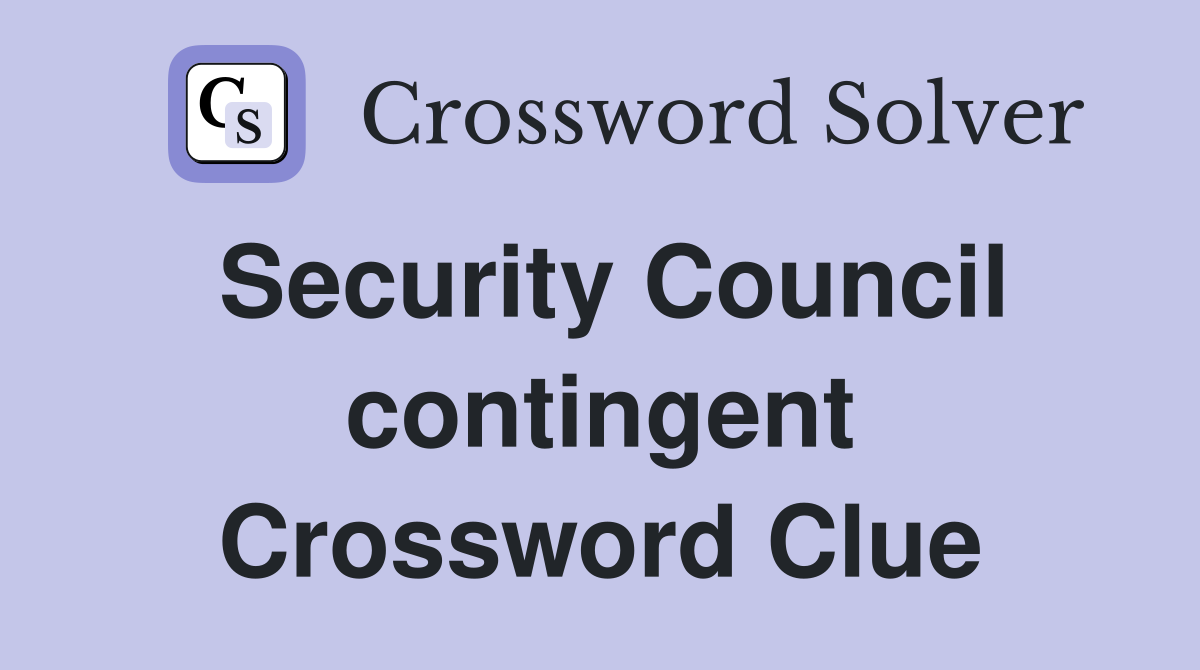 Security Council contingent Crossword Clue
