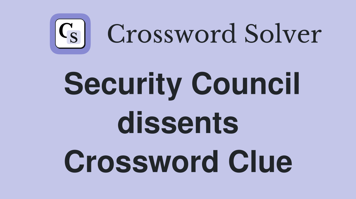 Security Council dissents Crossword Clue