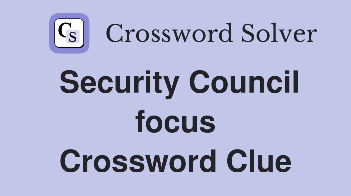 Security Council focus Crossword Clue