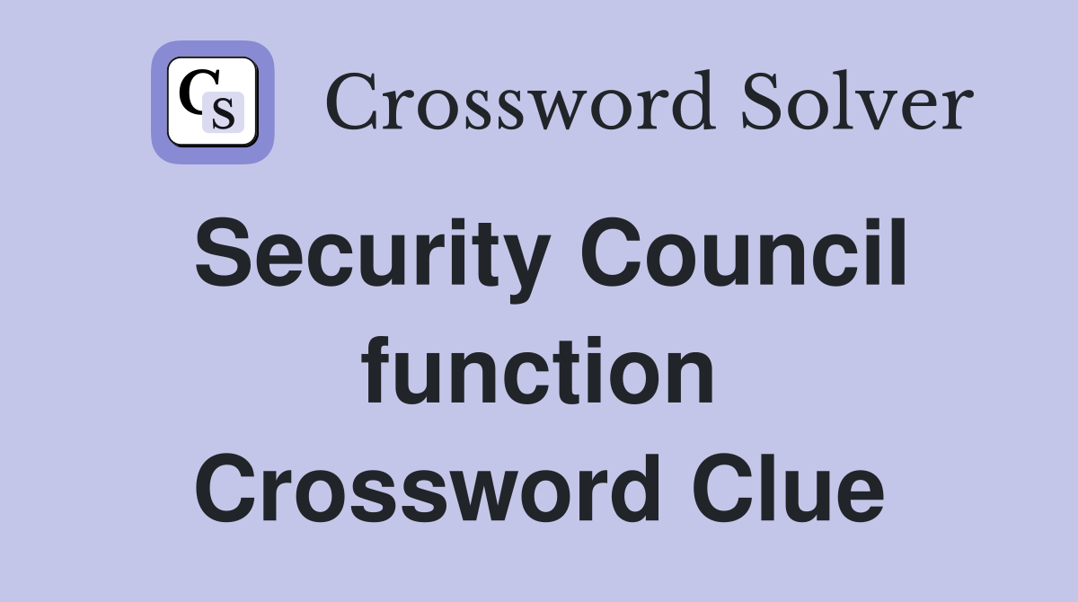 Security Council function Crossword Clue