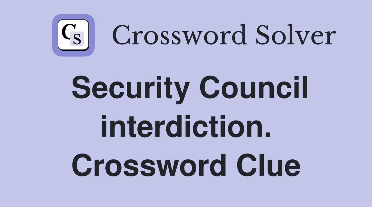 Security Council interdiction. Crossword Clue