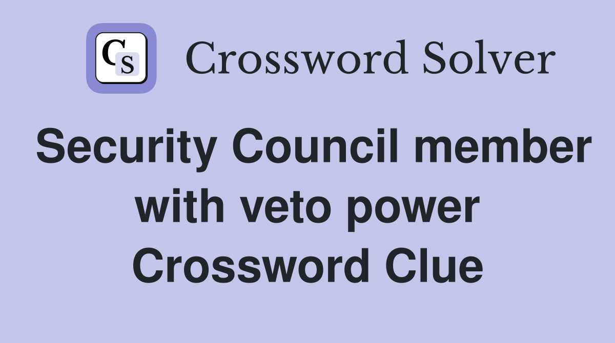 Security Council member with veto power Crossword Clue
