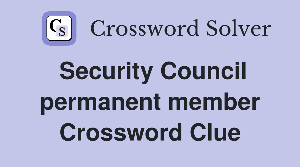 Security Council permanent member Crossword Clue