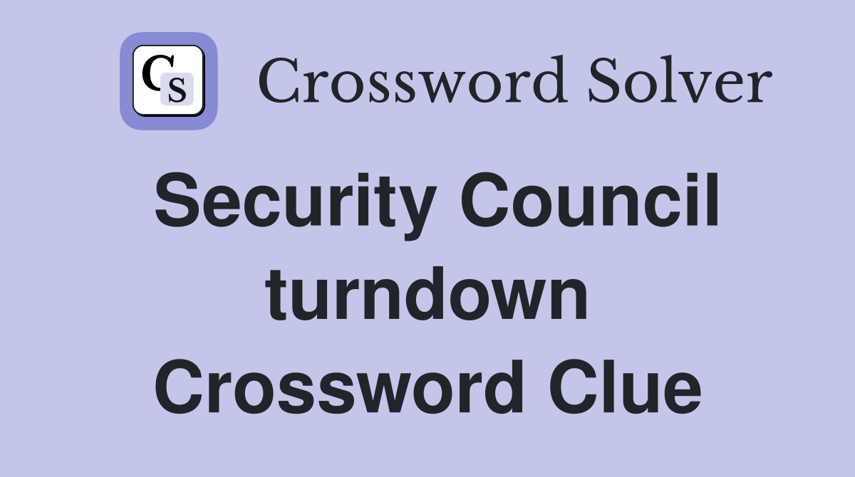 Security Council turndown Crossword Clue