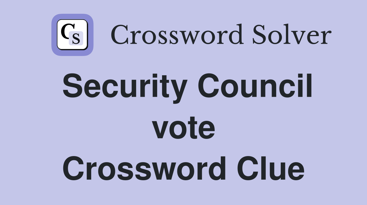 Security Council vote Crossword Clue