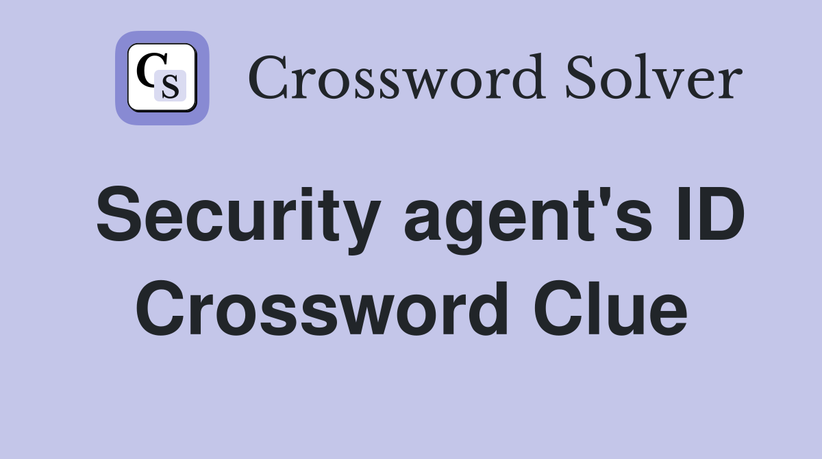 Security agent's ID Crossword Clue