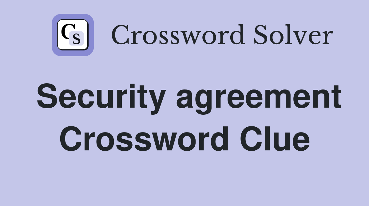 Security agreement Crossword Clue