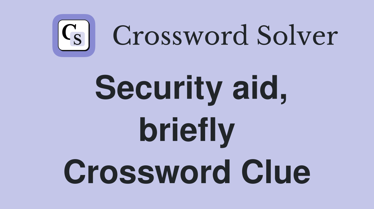 Security aid, briefly Crossword Clue