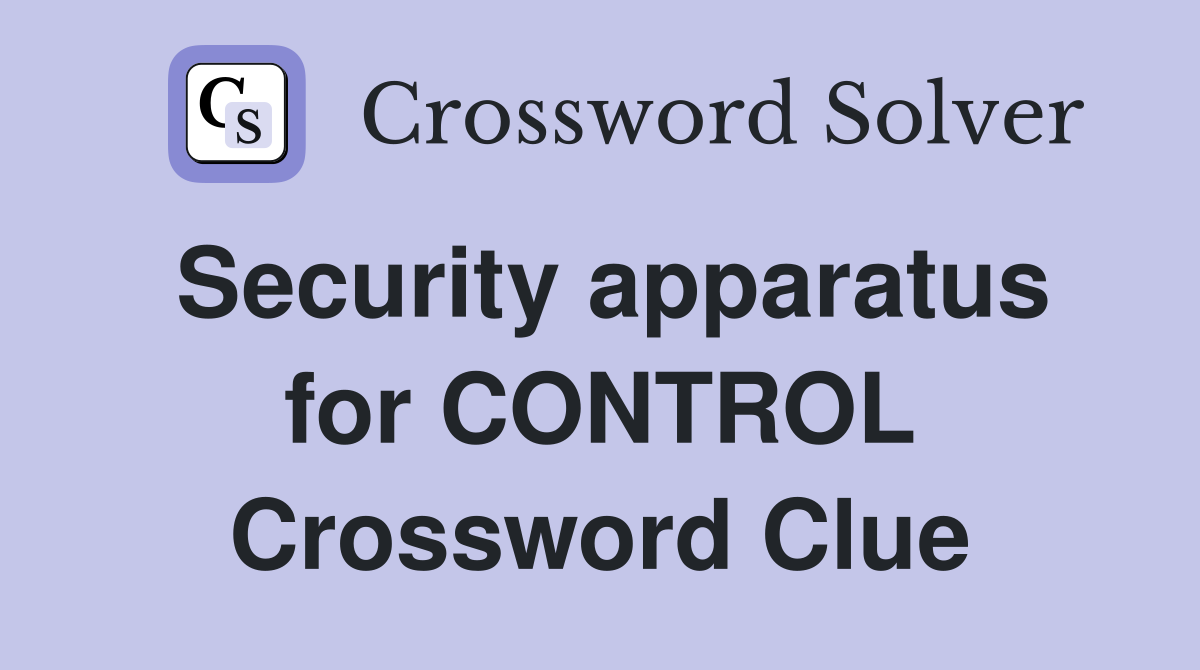 Security apparatus for CONTROL Crossword Clue