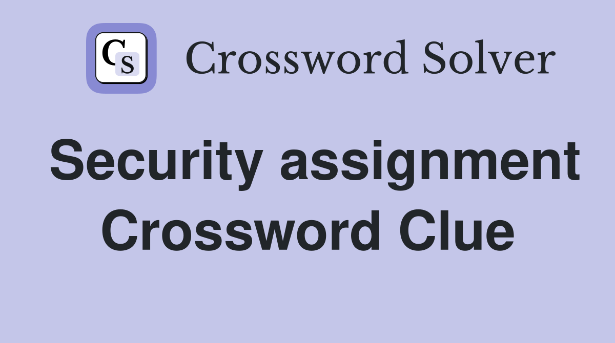 Security assignment Crossword Clue