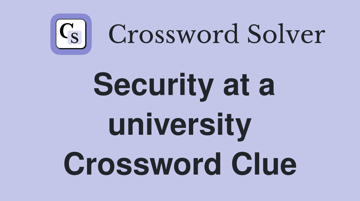 Security at a university Crossword Clue