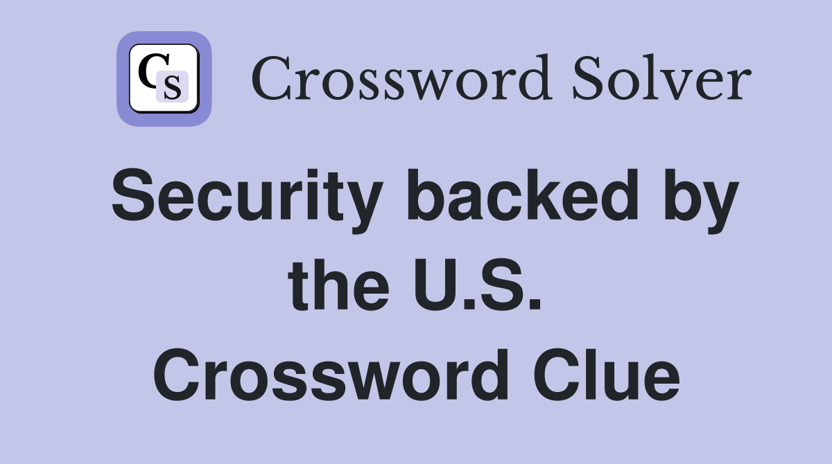 Security backed by the U.S. Crossword Clue