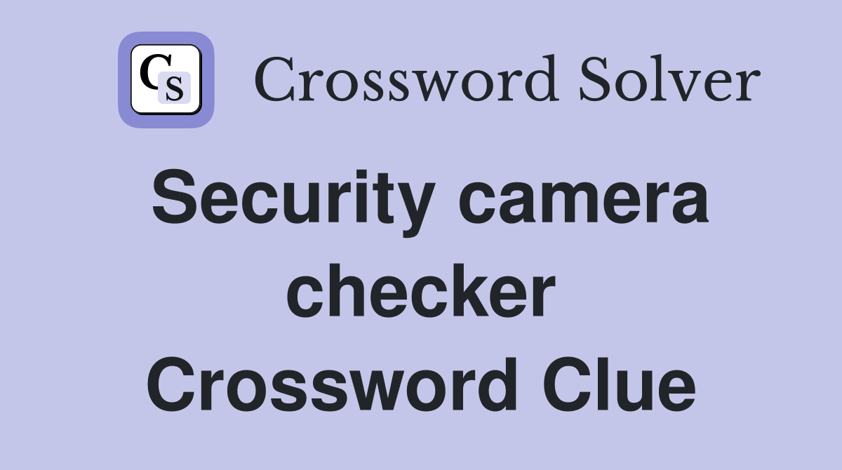 Security camera checker Crossword Clue