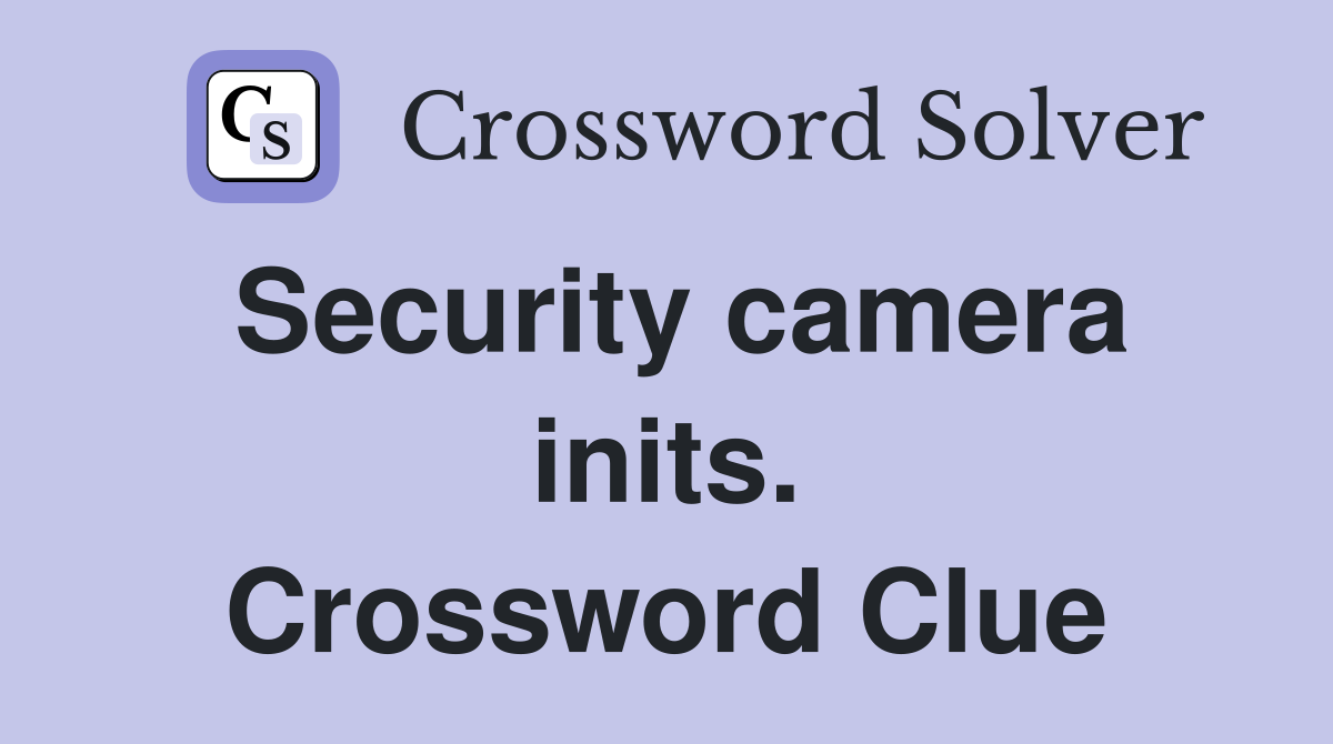 Security camera inits. Crossword Clue