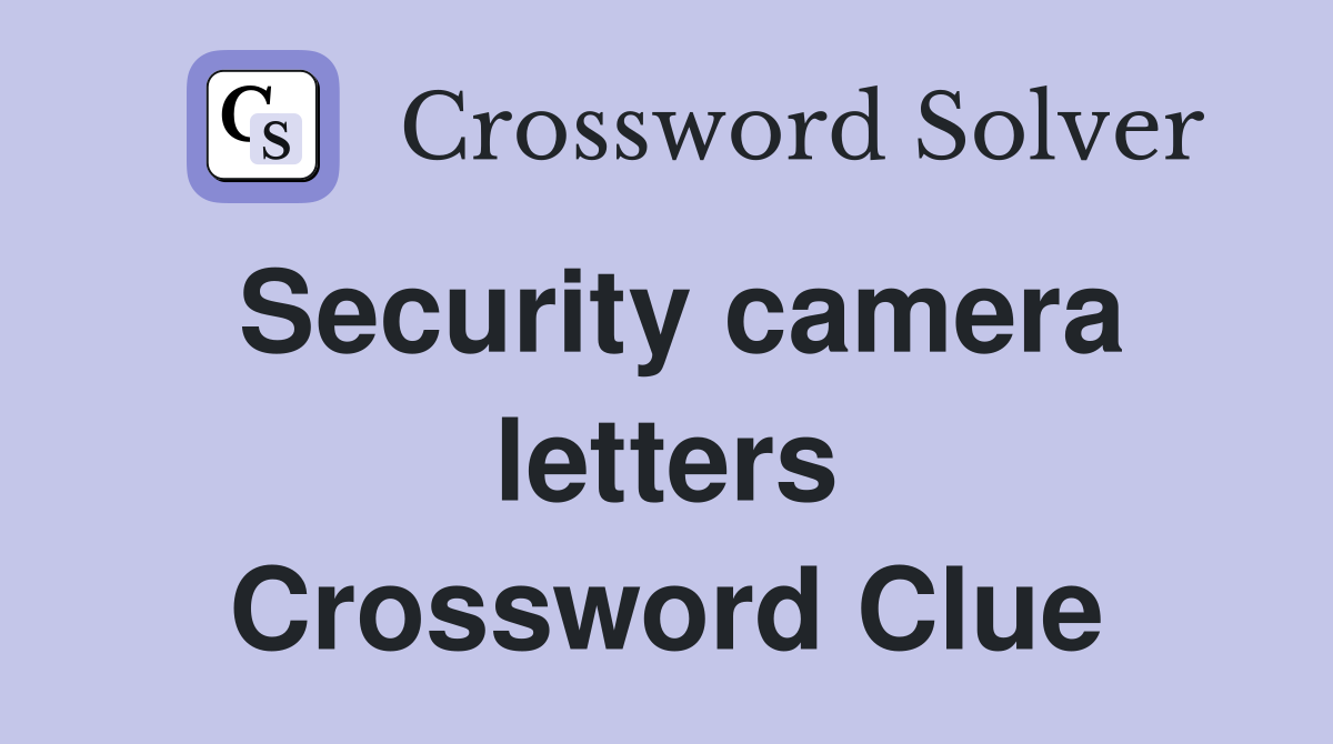Security camera letters Crossword Clue
