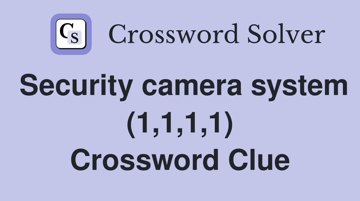 Security camera system (1,1,1,1) Crossword Clue