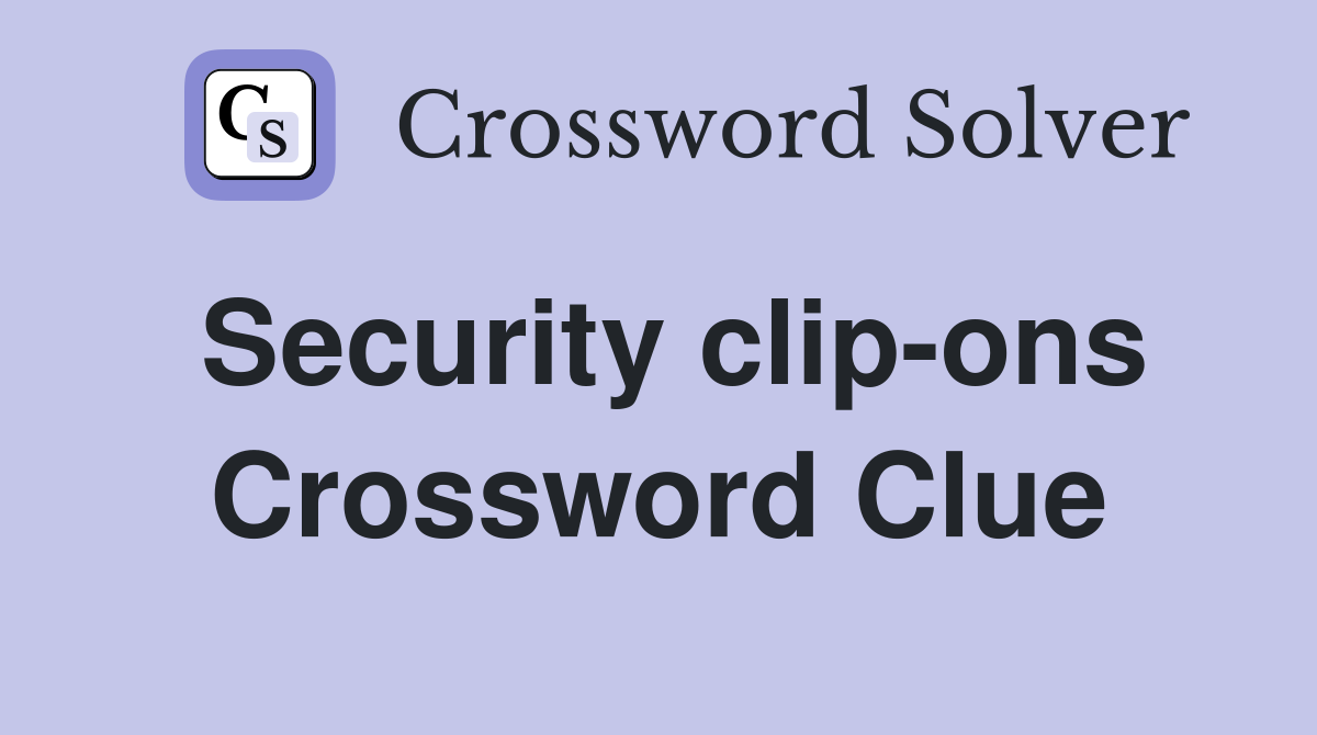 Security clip-ons Crossword Clue