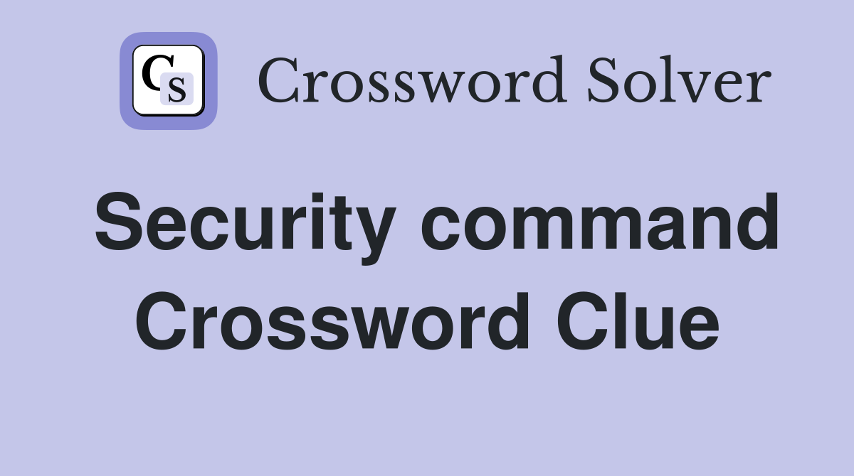 Security command Crossword Clue