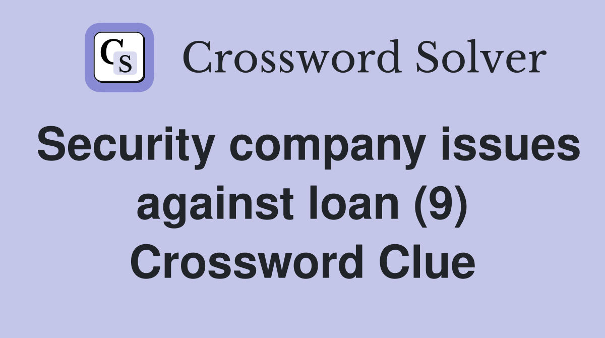 Security company issues against loan (9) Crossword Clue