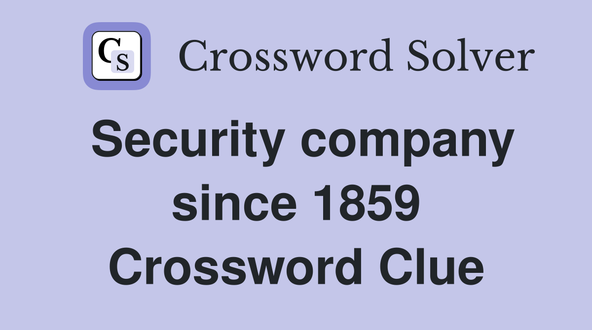 Security company since 1859 Crossword Clue