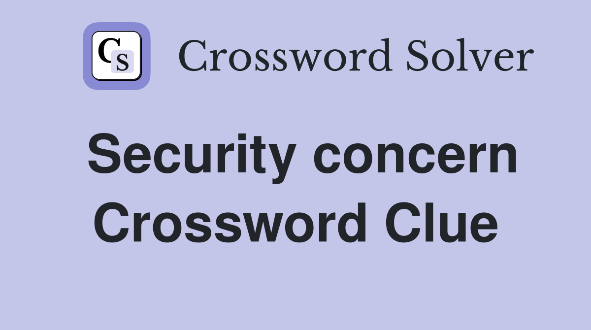Security concern Crossword Clue