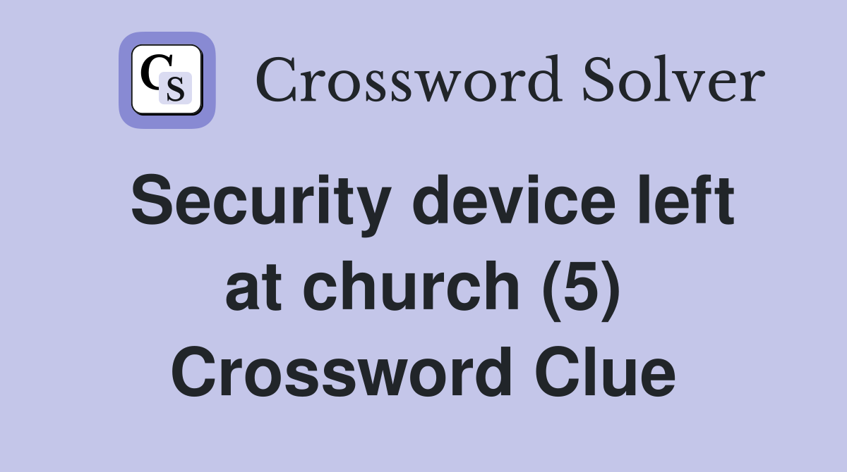 Security device left at church (5) Crossword Clue