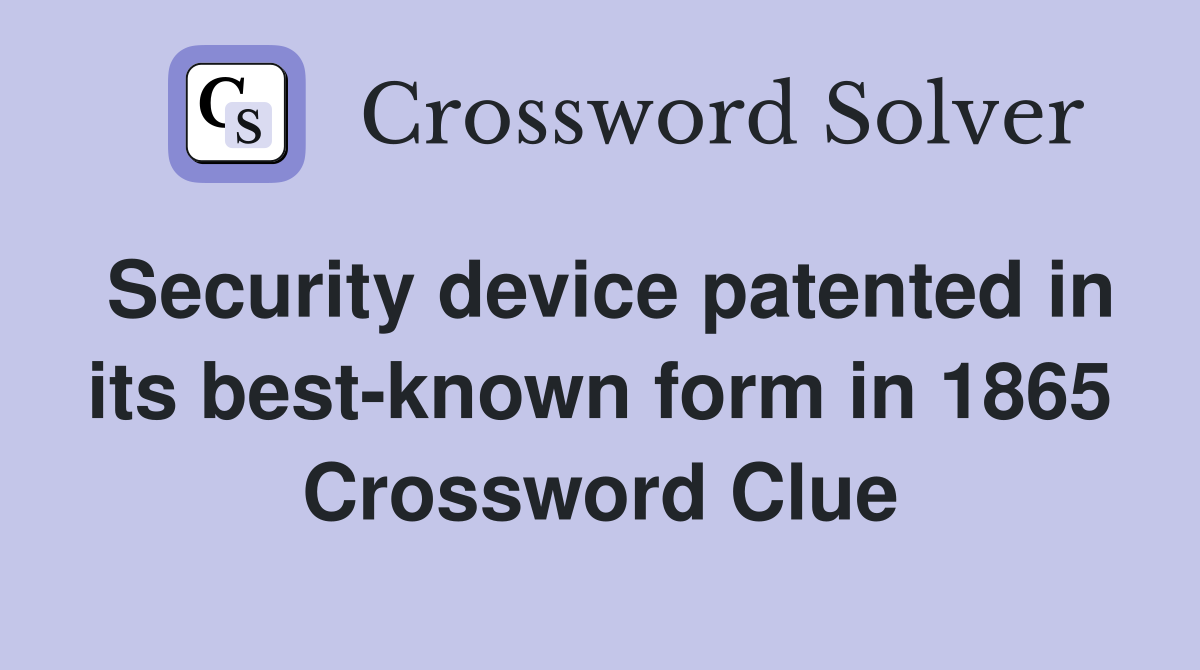 Security device patented in its best-known form in 1865 Crossword Clue