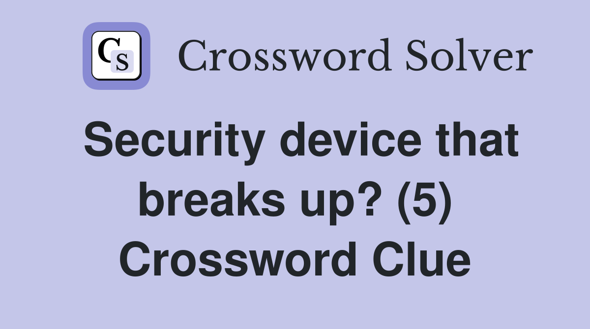 Security device that breaks up? (5) Crossword Clue