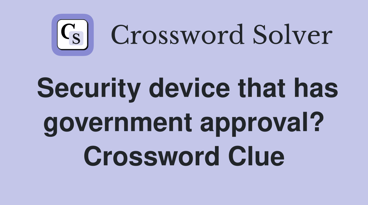 Security device that has government approval? Crossword Clue