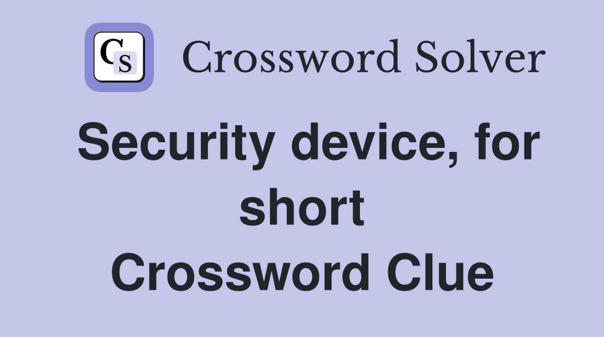 Security device, for short Crossword Clue