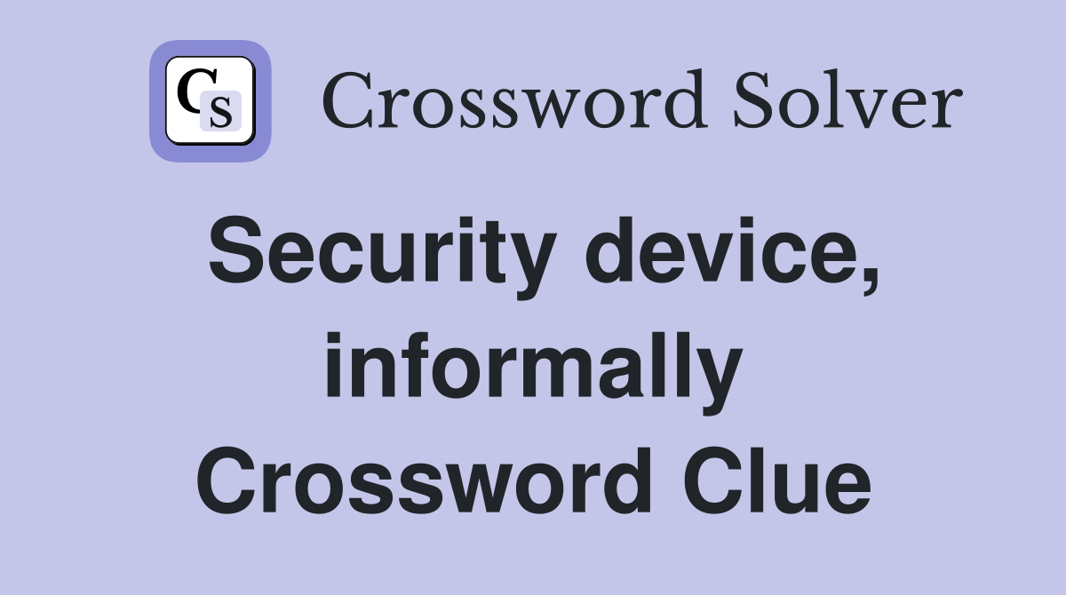 Security device, informally Crossword Clue